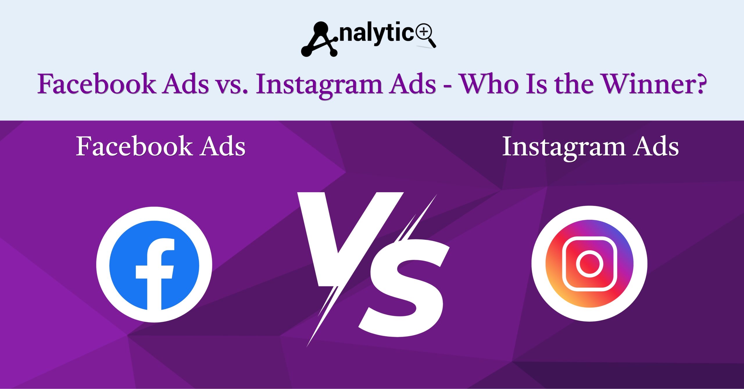 Facebook Ads vs. Instagram Ads 